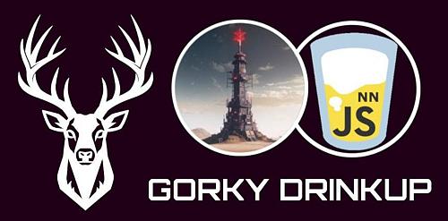 Gorky DrinkUp Part #2